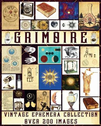 Grimoire Vintage Ephemera Collection: Over 200 Unique Images for Junk Journals, Scrapbooking, Collage Art, Decoupage by Valery D Walter 9798881305314