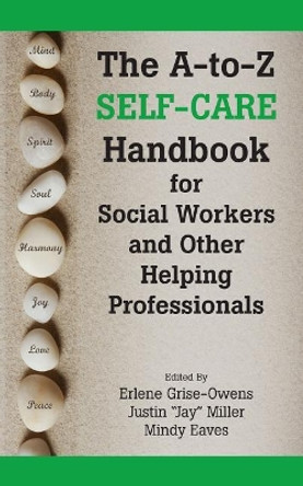 The A-To-Z Self-Care Handbook for Social Workers and Other Helping Professionals by Erlene Grise-Owens 9781929109531