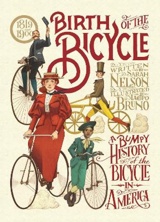 Birth of the Bicycle: A Bumpy History of the Bicycle in America 1819–1900 by Sarah Nelson 9781536213928