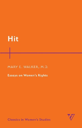 Hit: Essays on Women's Rights by Mary Edwards Walker, M.D. 9781538179611