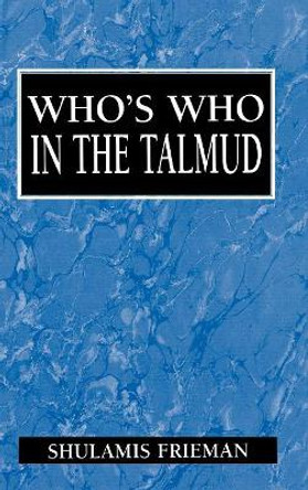 Who's Who in the Talmud by Shulamis Frieman 9781568211138