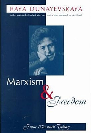 Marxism and Freedom: From 1776 Until Today by Raya Dunayevskaya 9781573928199