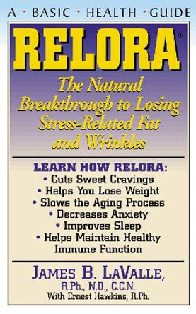 Relora: The Natural Breakthrough to Losing Stress-Related Fat and Wrinkles by James B. LaValle 9781591200970