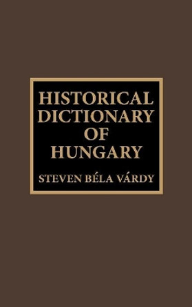 Historical Dictionary of Hungary by Steven Bela Vardy 9780810832541