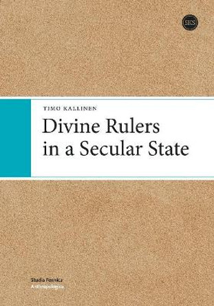 Divine Rulers in a Secular State by Timo Kallinen 9789522226822