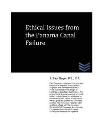 Ethical Issues from the Panama Canal Failure by J Paul Guyer 9781490563718