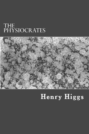 The Physiocrates by Henry Higgs 9781983424236