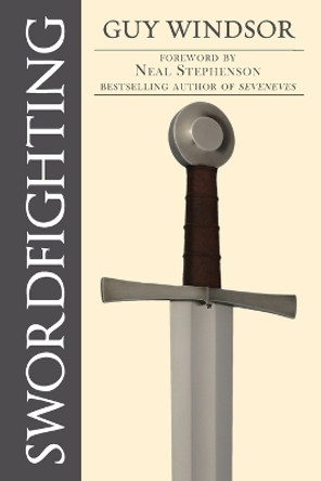 Swordfighting, for Writers, Game Designers, and Martial Artists by Guy Windsor 9789526793481