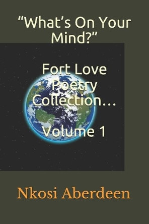 &quot;What's On Your Mind?&quot; Fort Love Poetry Collection... Volume 1 by Nkosi Omari Aberdeen 9789769636866