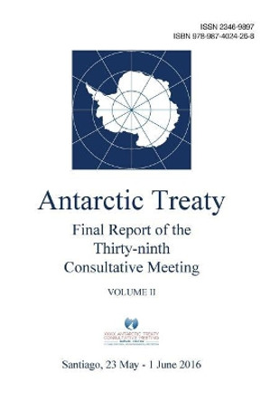 Final Report of the Thirty-ninth Antarctic Treaty Consultative Meeting - Volume II by Antarctic Treaty Consultative Meeting 9789874024268