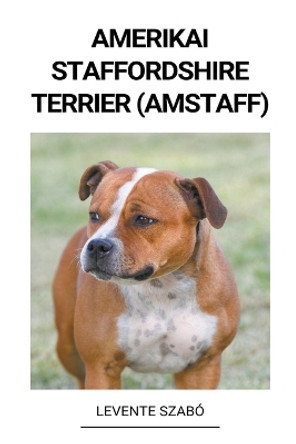 Amerikai Staffordshire Terrier (Amstaff) by Levente Szabó 9798215948873