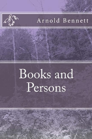 Books and Persons by Arnold Bennett 9781983831836