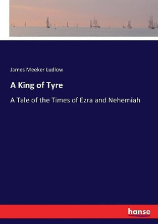 A King of Tyre by James Meeker Ludlow 9783337022785