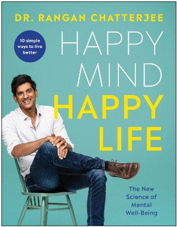 Happy Mind, Happy Life: The New Science of Mental Wellbeing by Dr. Rangan Chatterjee 9781637742112