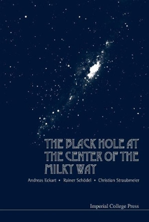 Black Hole At The Center Of The Milky Way, The by Andreas Eckart 9781860945670