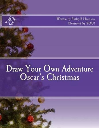 Draw Your Own Adventure Oscar's Christmas by Philip R Harrison 9781541234406