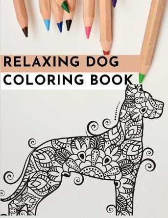Relaxing Dog Coloring Book: An Adult Coloring Book Featuring Fun and Relaxing Dog Designs by Coloring Book 9798684210419
