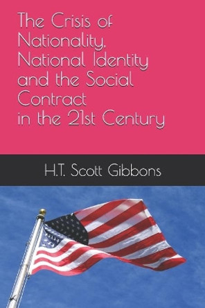 The Crisis of Nationality, National Identity and The Social Contract in the 21st Century by H T Scott Gibbons 9798700211574