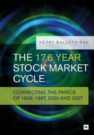 The 17.6 Year Stock Market Cycle: Connecting the Panics of 1929, 1987, 2000 and 2007 by Kerry Balenthiran