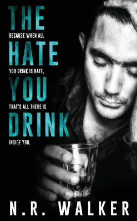 The Hate You Drink by N R Walker 9781925886504