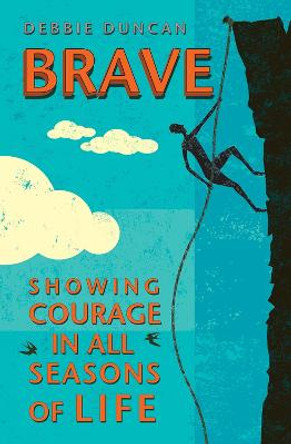 Brave: Being brave through the seasons of our lives by Deborah Duncan