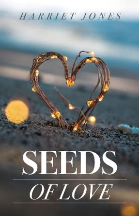 Seeds of Love by Harriet Jones 9781640885615