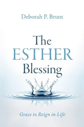 The Esther Blessing: Grace to Reign in Life by Deborah Brunt 9781979855815