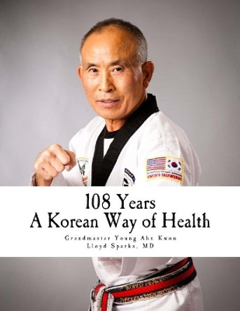 108 Years: A Korean Way of Health by Lloyd Sparks MD 9781987554021