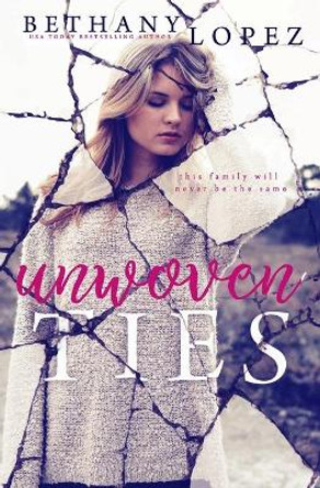 Unwoven Ties by Bethany Lopez 9781954655010