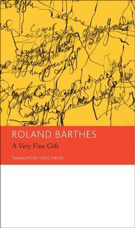 A Very Fine Gift and Other Writings on Theory: Essays and Interviews: Volume 1 by Roland Barthes