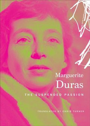 Suspended Passion: Interviews by Marguerite Duras