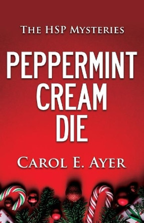 Peppermint Cream Die by Carol E Ayer 9781603816298