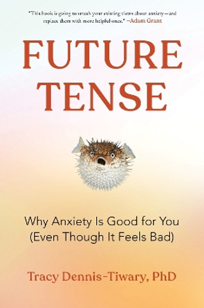 Future Tense: Why Anxiety Is Good for You (Even Though It Feels Bad) by Tracy Dennis-Tiwary 9780063062115