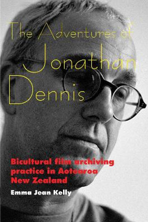 The Adventures of Jonathan Dennis: Bicultural Film Archiving Practice in Aotearoa New Zealand by Emma Jean Kelly