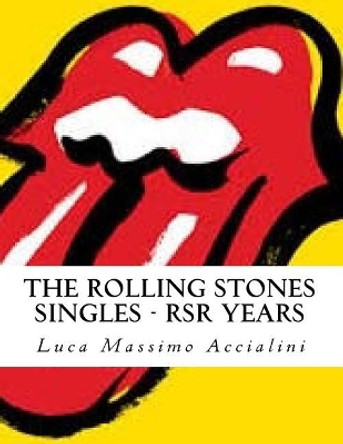 The Rolling Stones Singles - RSR Years by Luca Massimo Accialini 9781984142801