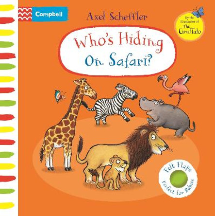 Who's Hiding on Safari?: A Felt Flaps Book by Axel Scheffler