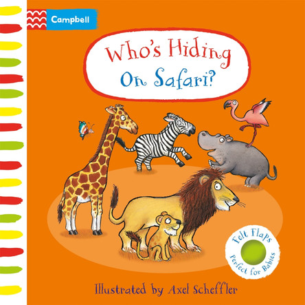 Who's Hiding on Safari?: A Felt Flaps Book by Axel Scheffler