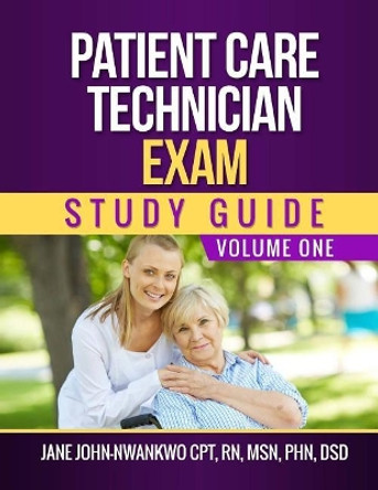 Patient Care Technician Exam Study Guide: Volume One by Msn Jane John-Nwankwo Rn 9781545067284