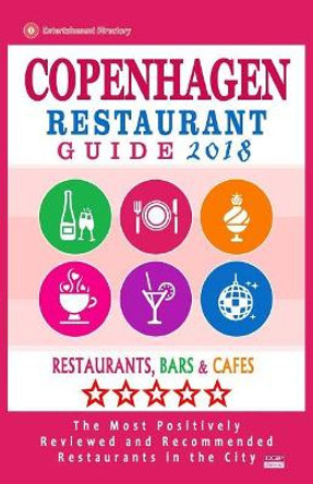 Copenhagen Restaurant Guide 2018: Best Rated Restaurants in Copenhagen, Denmark - Restaurants, Bars and Cafes Recommended for Visitors, Guide 2018 by Simon C Hammett 9781986128407
