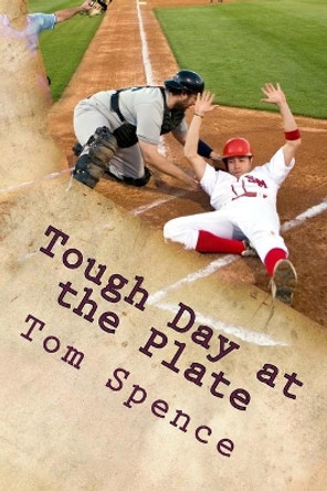 Tough Day at the Plate by Tom Spence 9781505571400