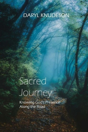 Sacred Journey: Knowing God's Presence Along the Road by Daryl Knudeson 9798586332653