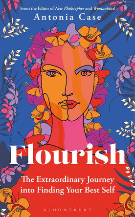 Flourish: The Extraordinary Journey Into Finding Your Best Self by Antonia Case