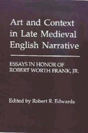 Art and Context in Late Medieval English Narrati - Essays in Honor of Robert Worth Frank, Jr by Robert R. Edwards