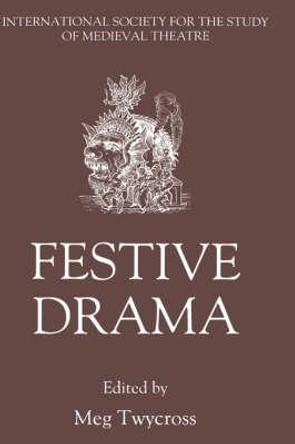 Festive Drama - Papers from the Sixth Triennial Colloquium of the International Society for the Study of Medieval Theatre, Lancaster, 13-19 July, by Meg Twycross