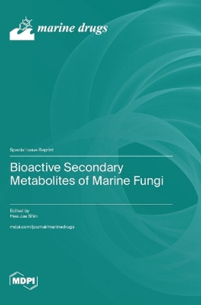 Bioactive Secondary Metabolites of Marine Fungi by Hee Jae Shin 9783036590868