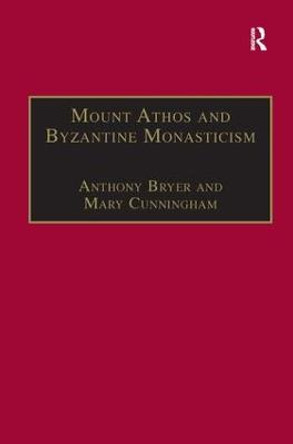 Mount Athos and Byzantine Monasticism: Papers from the Twenty-Eighth Spring Symposium of Byzantine Studies, University of Birmingham, March 1994 by Professor Anthony Bryer