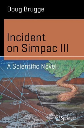 Incident on Simpac III: A Scientific Novel by Doug Brugge 9783319931593 Incident on Simpac III: A Scientific Novel by Doug Brugge 9783319931593