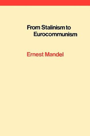 From Stalinism to Eurocommunism by Ernest Mandel