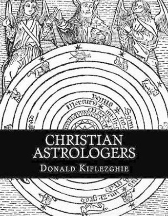 Christian Astrologers by Donald Kiflezghie 9781519355577