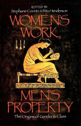 Women's Work, Men's Property: Origins of Gender and Class by Stephanie Coontz